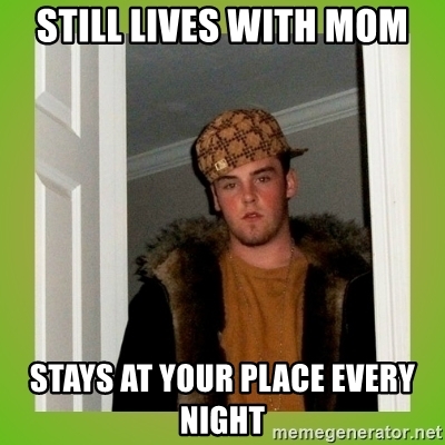 no good guy that still lives at home with his mom